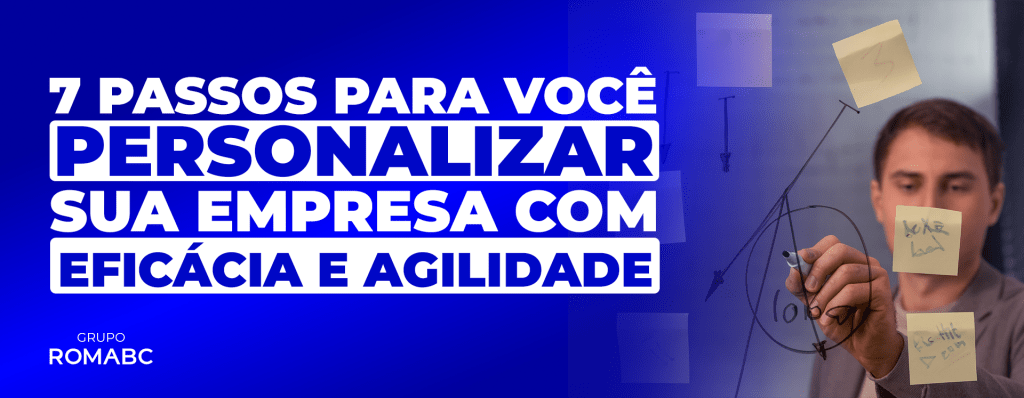 7 passos para personalizar sua empresa com eficácia e agilidade