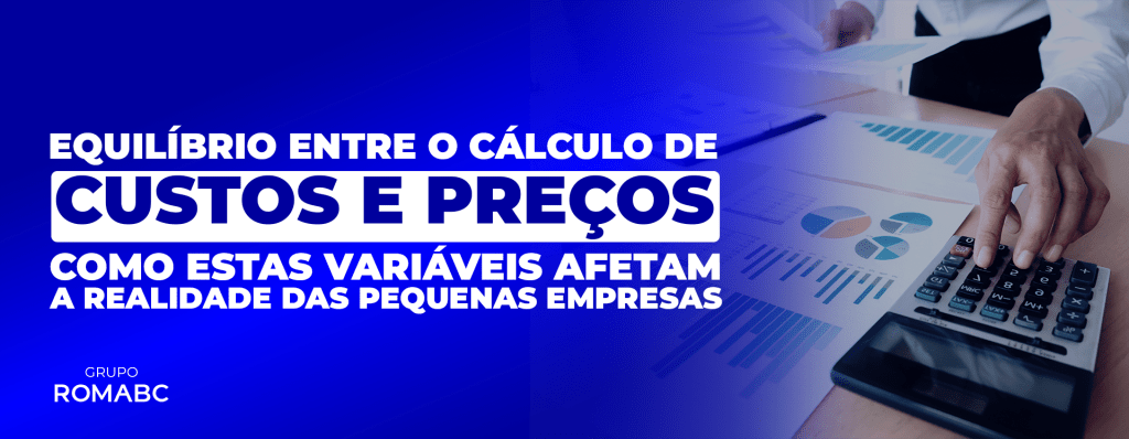 Equilibrio entre o cálculo de custos e preços como estas variáveis afetam a realidade das pequenas empresas