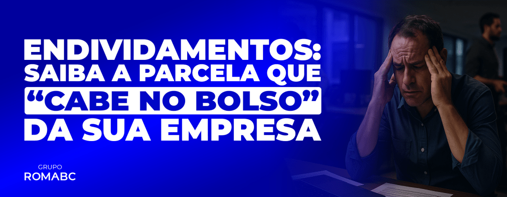 Endividamento: Saiba a parcela que “cabe no bolso” da sua empresa.