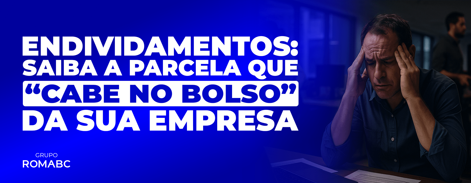 Endividamento: Saiba a parcela que “cabe no bolso” da sua empresa.