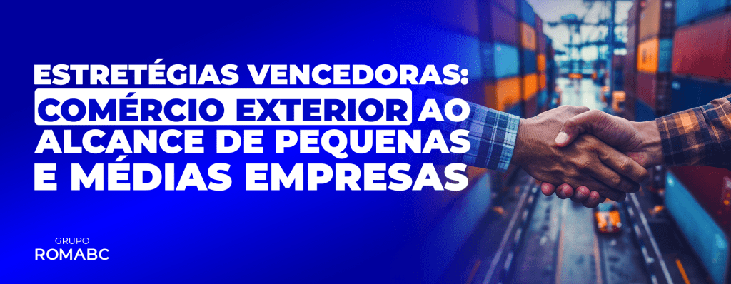 Estratégias Vencedoras: Comércio Exterior ao Alcance de Pequenas e Médias Empresas